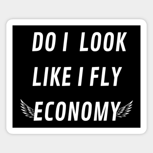 DO I LOOK LIKE I FLY ECONOMY Magnet